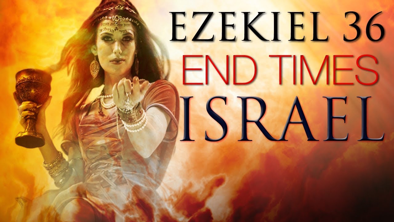 Ezekiel 36: END Times Israel Prophecy