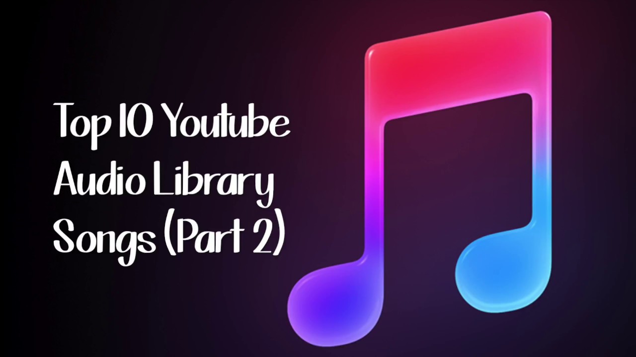 Top 10 Youtube Audio Library Songs