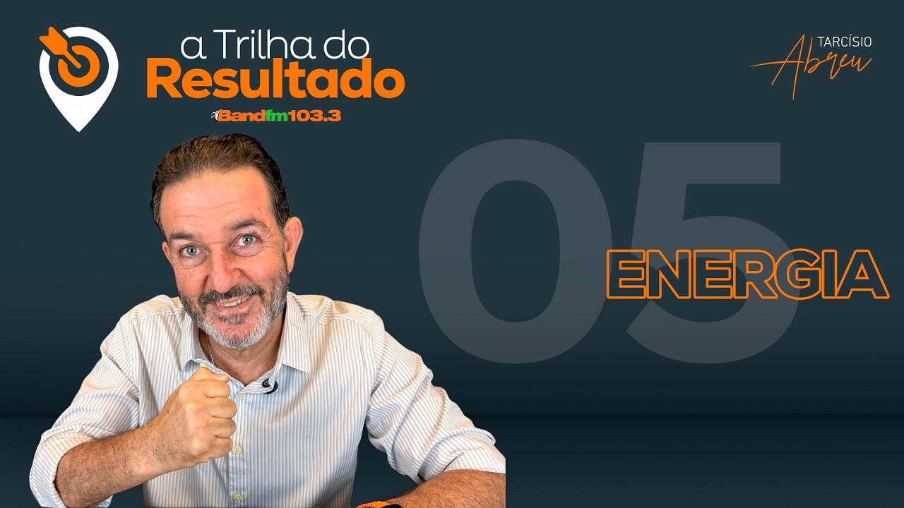A Trilha do Resultado - O 4º PILAR,  ENERGIA #05