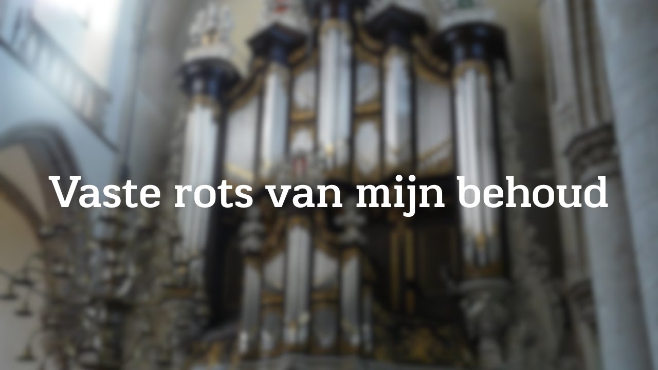 Vaste rots van mijn behoud - Kam-orgel Grote Kerk Dordrecht - Sweelinq