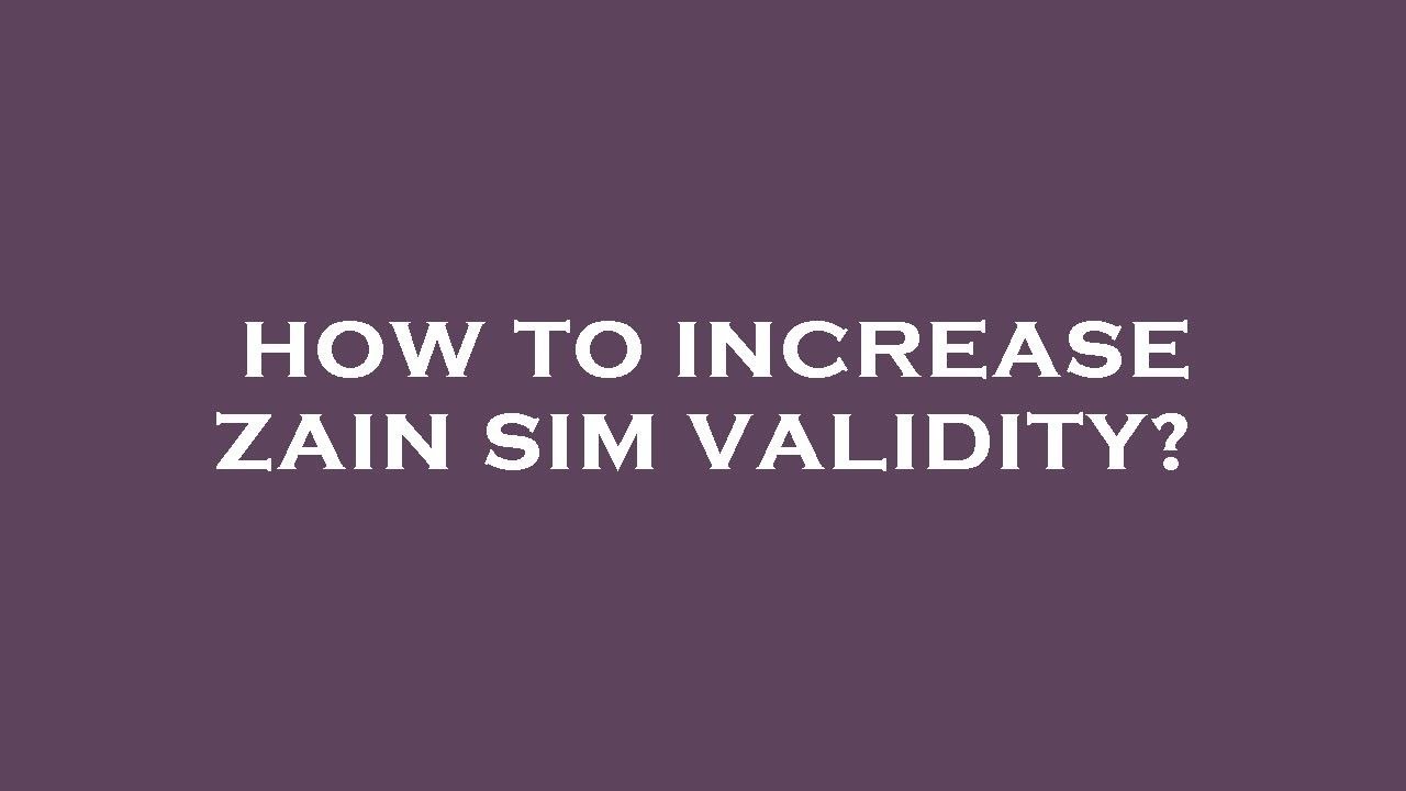 How to increase zain sim validity?