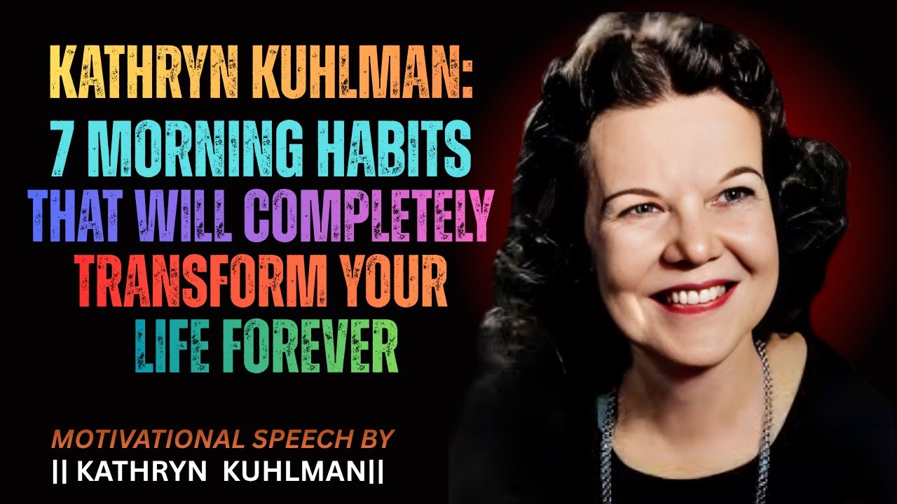 KATHRYN KUHLMAN - 7 Morning Habits That Will Completely Transform Your Life Forever