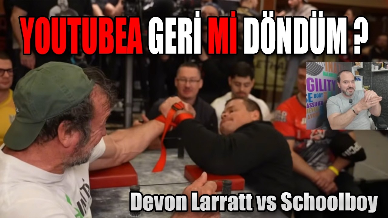 84 GÜN SONRA YOUTUBEA GERİ Mİ DÖNDÜM ? | DEVON LARRATT vs SCHOLLBOY BİLEK GÜREŞİ ANALİZİ.