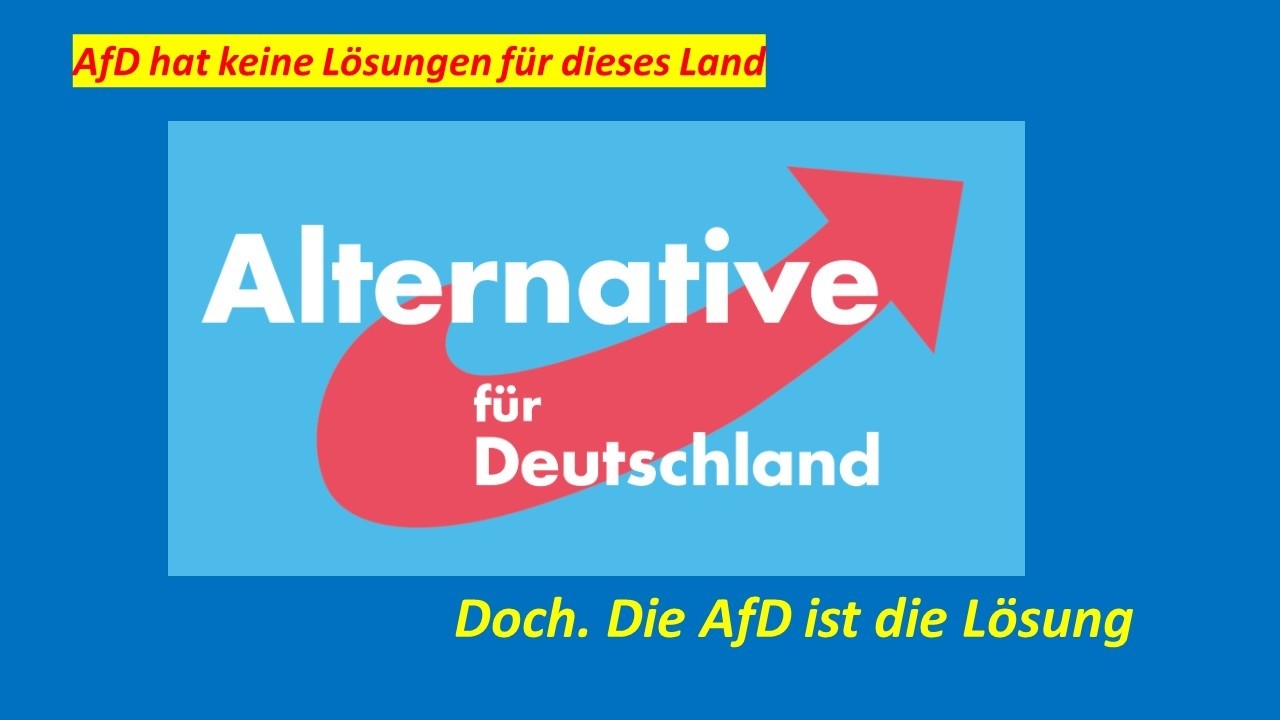 V0225 - AfD hat keine Lösungen, Doch, AfD ist die Lösung. AfD als Rettung für Deutschland