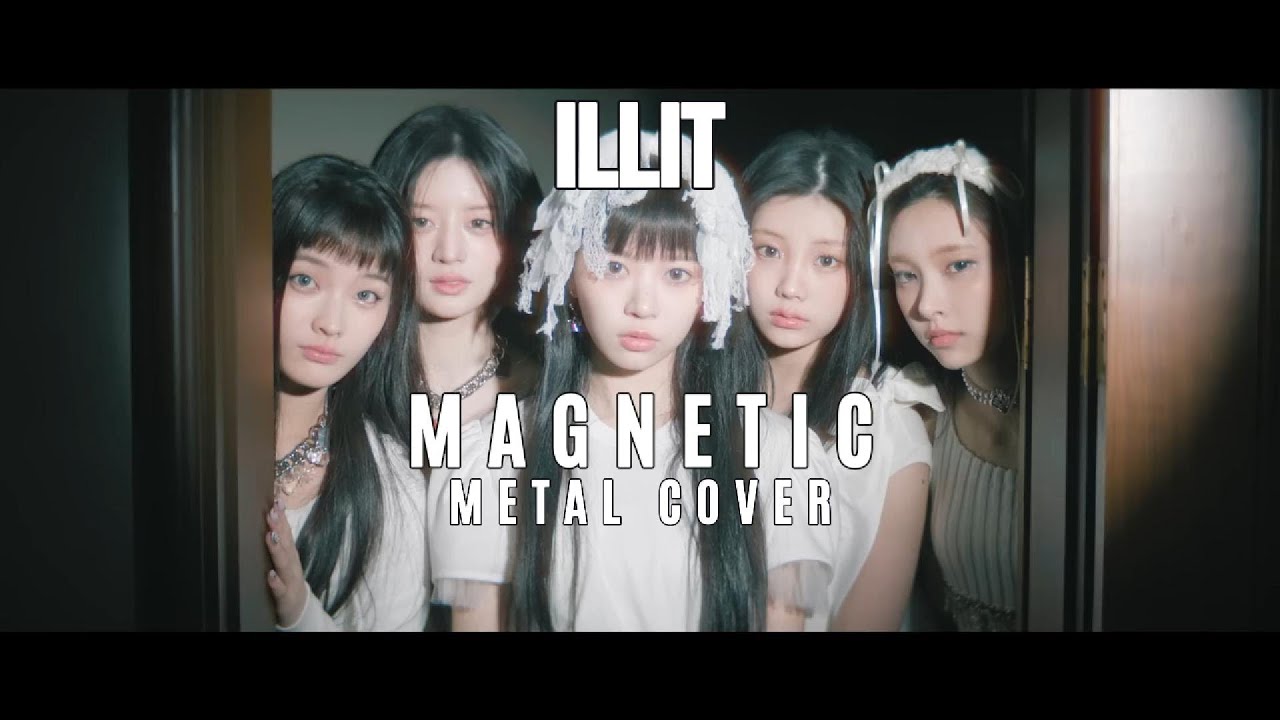 ILLIT (아일릿) ‘Magnetic’ || Metal Cover