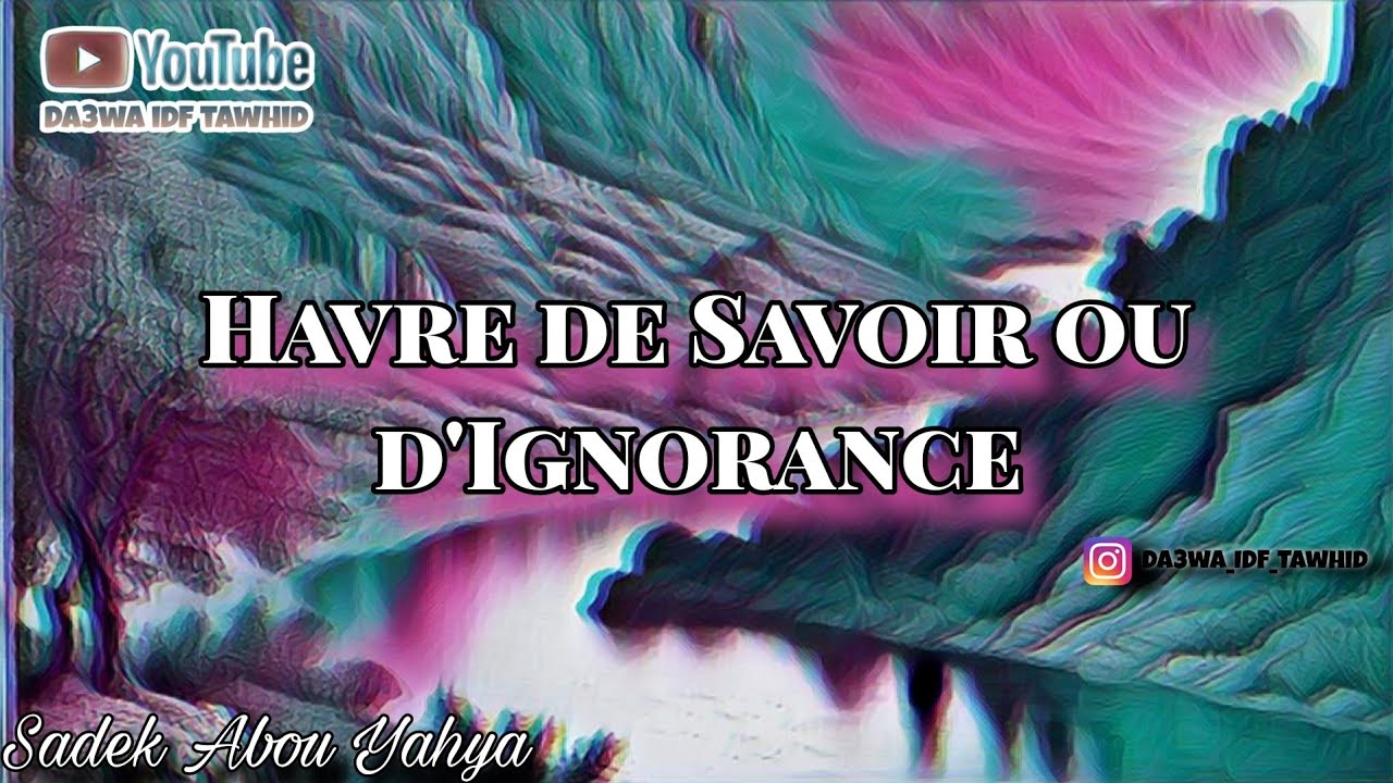 Havre de Savoir ou d'Ignorance - Sadek Abou Yahya  العلم أو الجهل صادق ابو يحيى