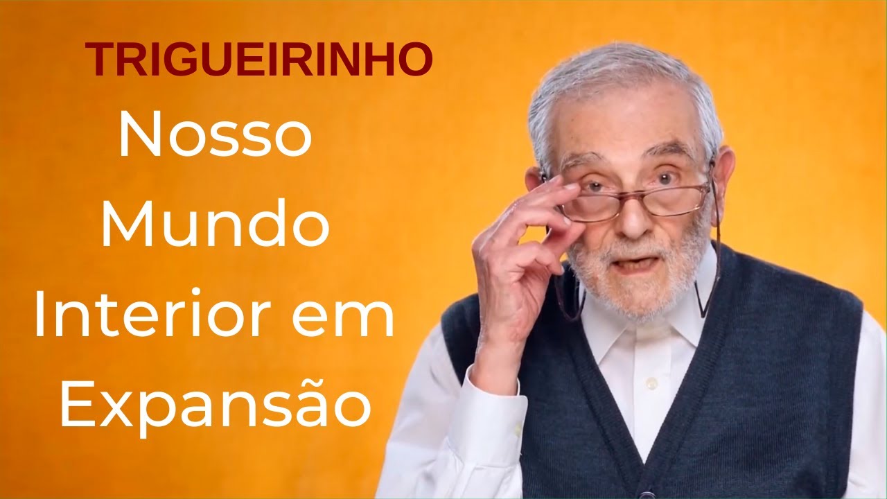 Trigueirinho | Nosso Mundo Interior em Expansão