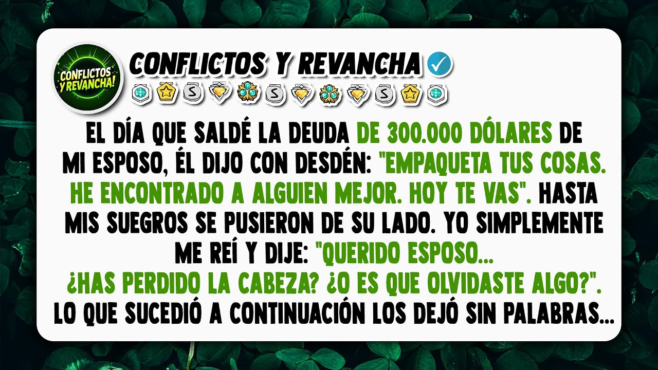 Pagué la deuda de 300.000 dólares de mi esposo, y él me echó. Sonreí y dije: 'Olvidaste algo...'