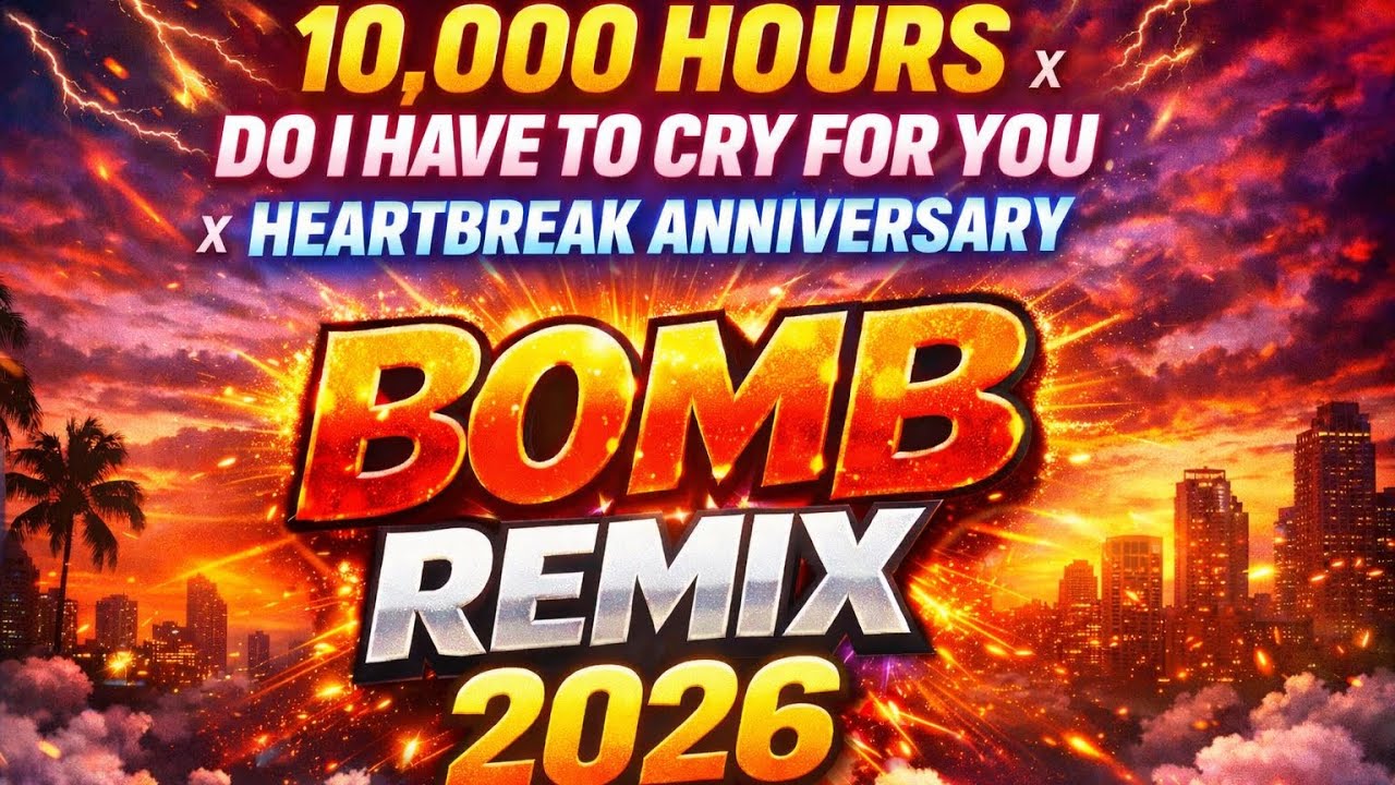 10,000 Hours x Do I Have To Cry For You x Heartbreak Anniversary - Bomb Remix 2026