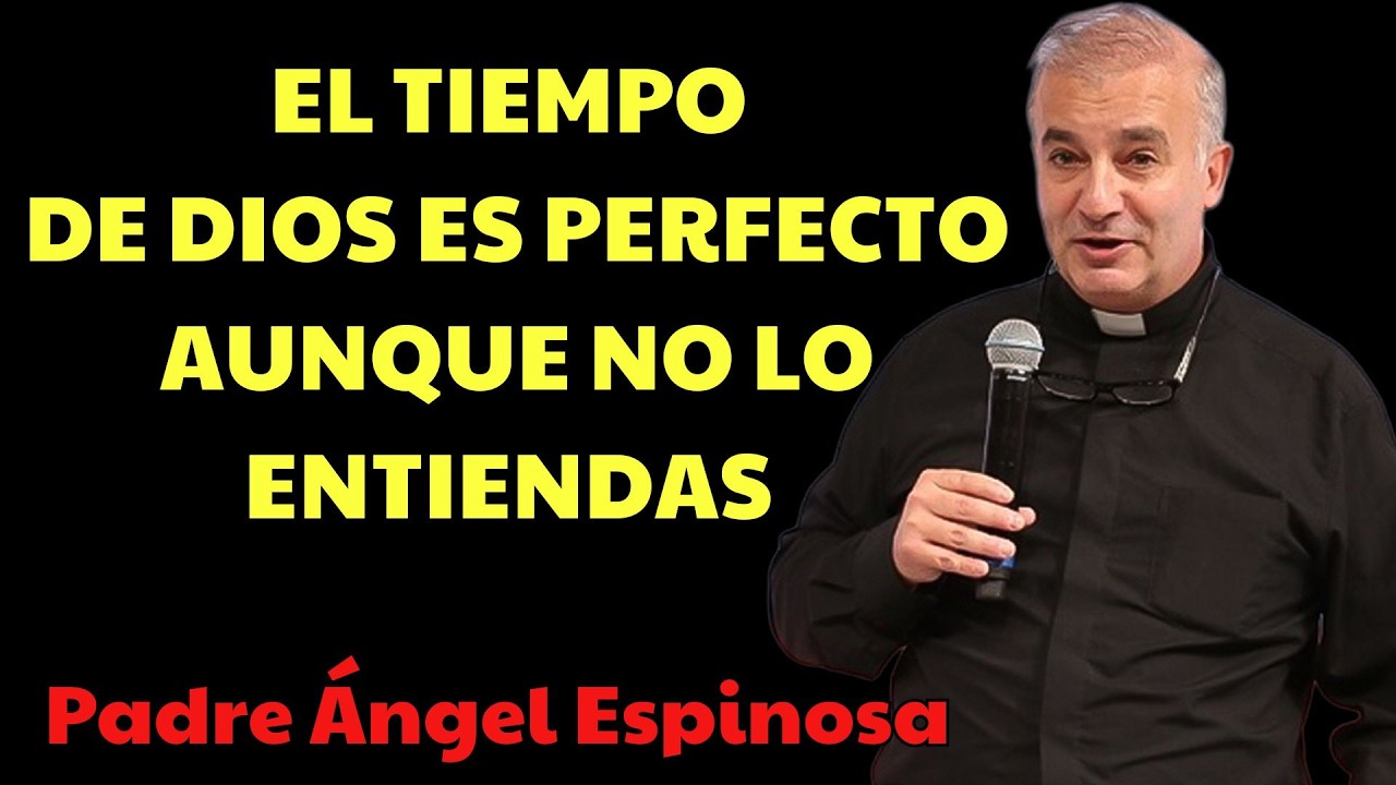 Dios tarda, pero llega： aprende a confiar ｜ Padre Angel Espinosa Fe en los tiempos de Dios