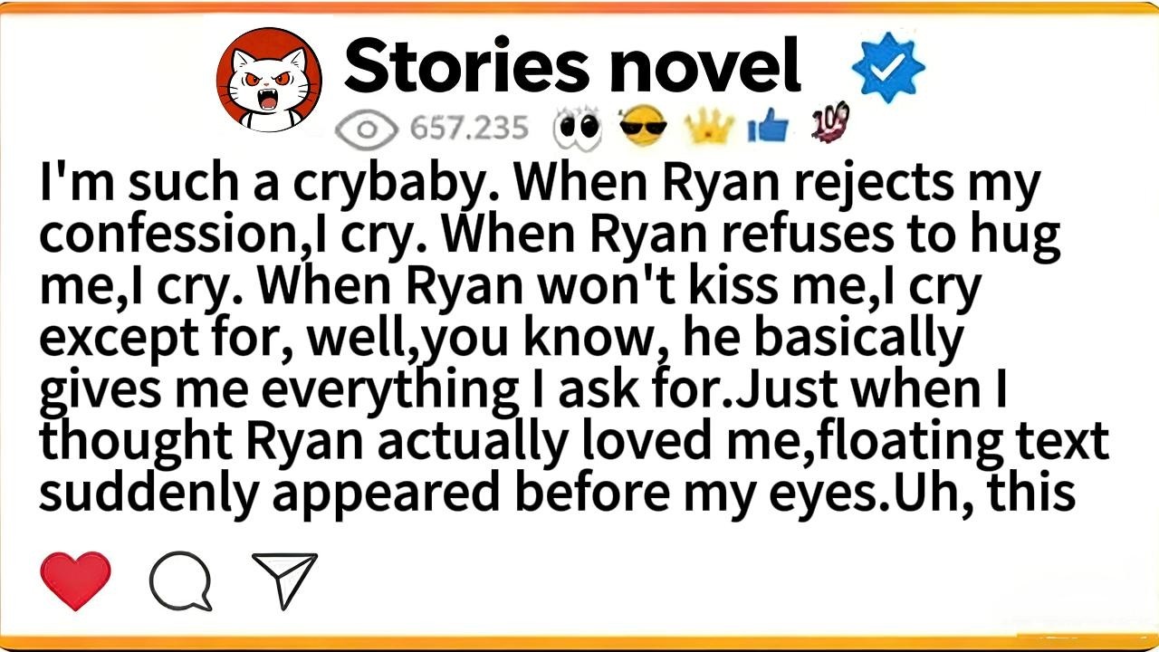 I'm such a crybaby. When Ryan rejects my confession,I cry. When Ryan refuses to hug me,I cry.
