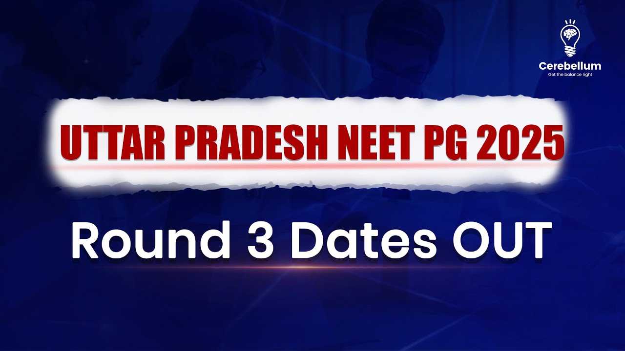 UP State Counselling Round 3 NEET PG 2025: Complete Schedule Explained (Step-by-Step)