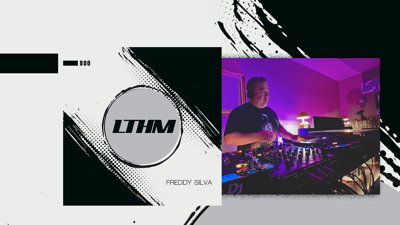 Freddy Silva &ndash; LTHM Podcast 800 | Deep House, Afro Tech, Deep Tech, Melodic & Tech House Journey 🌍