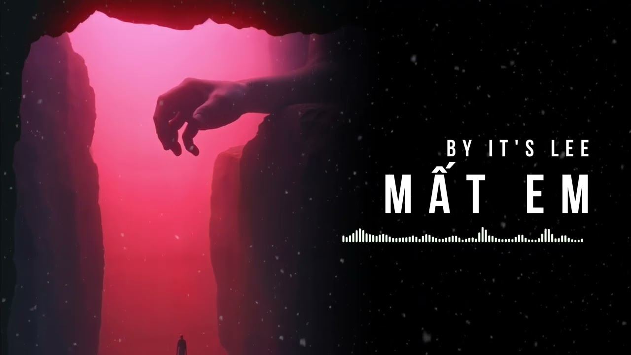 MẤT EM – It’s Lee