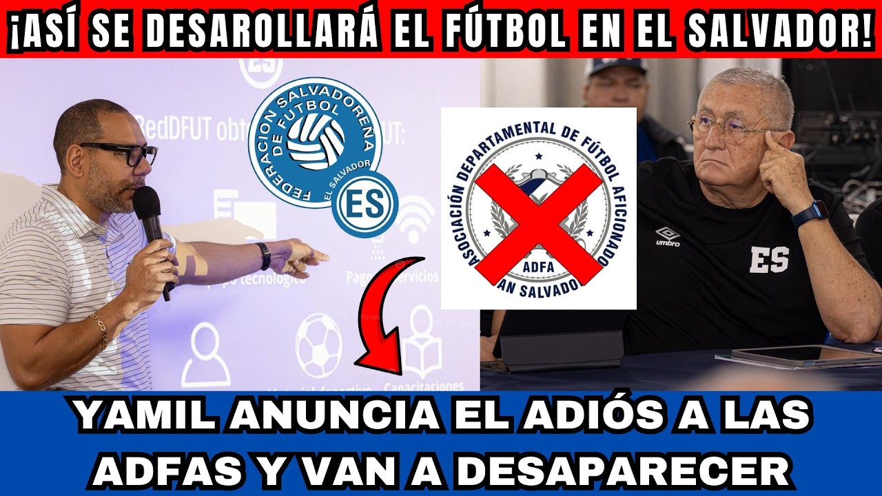 EL ANUNCIO HISTÓRICO DE YAMIL BUKELE ADIÓS A LAS ADFAS! ASÍ SE DESARROLLARÁ EL FÚTBOL EN EL SALVADOR