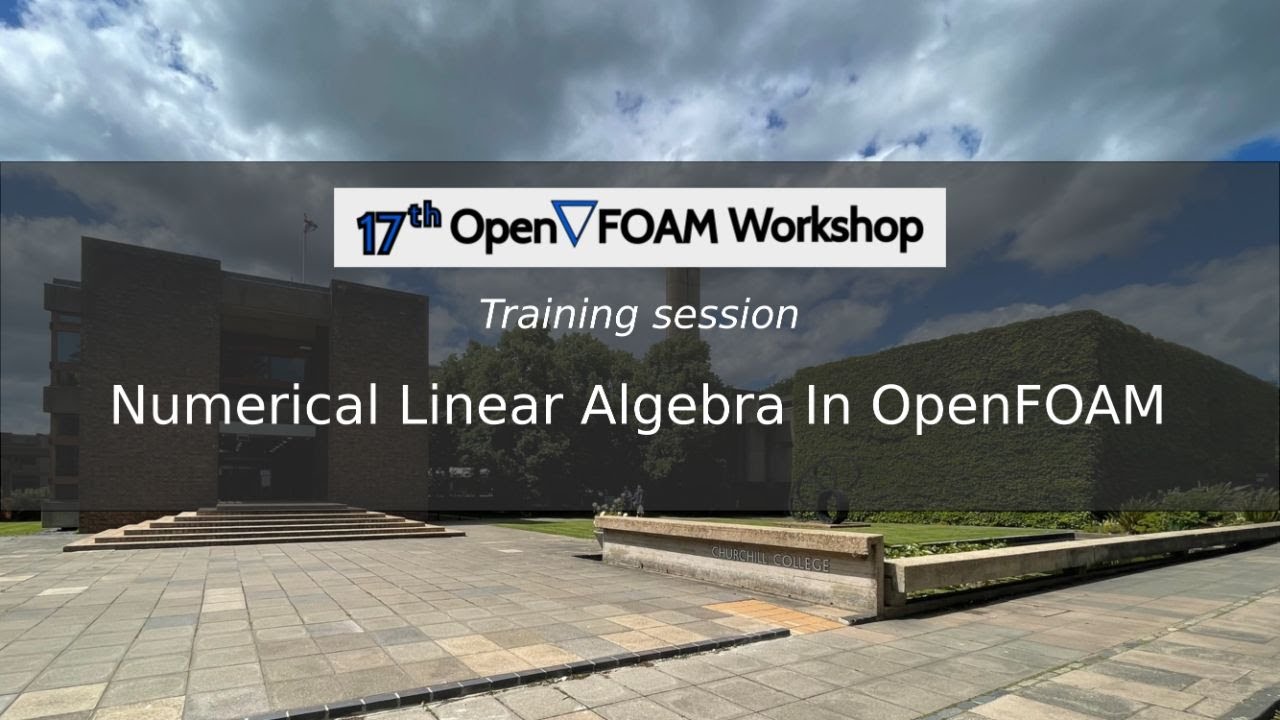 [17th OpenFOAM Workshop] Numerical Linear Algebra In OpenFOAM