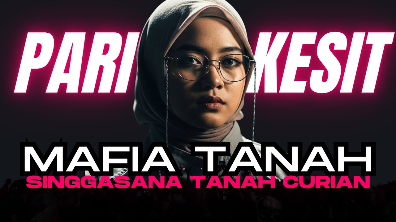 MAFIA TANAH (SINGGASANA TANAH CURIAN) - PARI KESIT RAP HIJAB