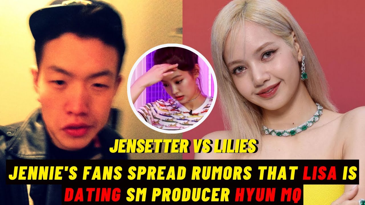 Jennie Fans Spread BLACKPINK Lisa's Dating Rumors with SM Producer Hyun MQ
