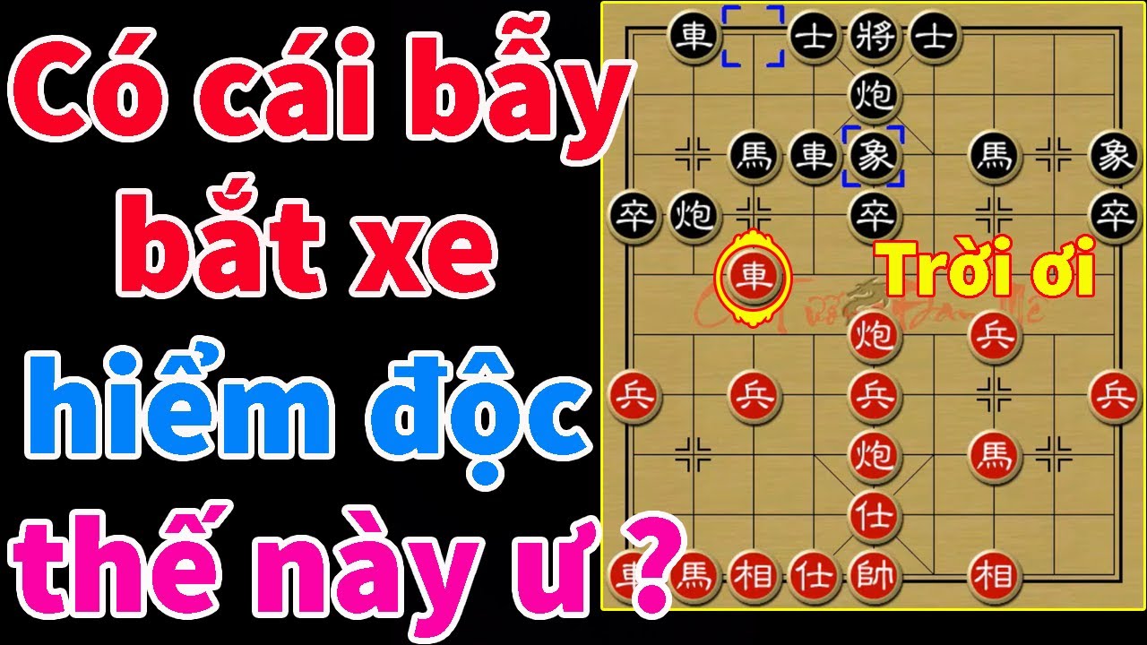 Ván cờ tướng với siêu quỷ kế bắt xe, độc dị nhất quả đất