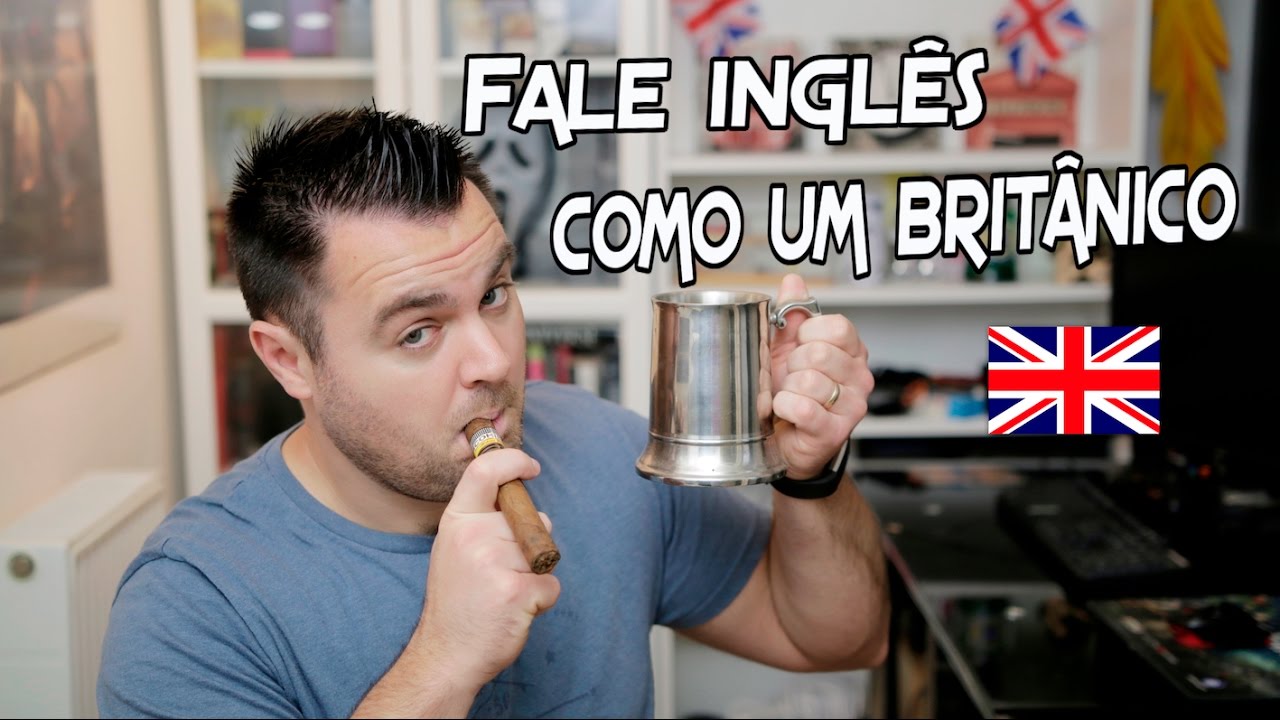 Como falar inglês como um britânico - DICAS DE INGLÊS