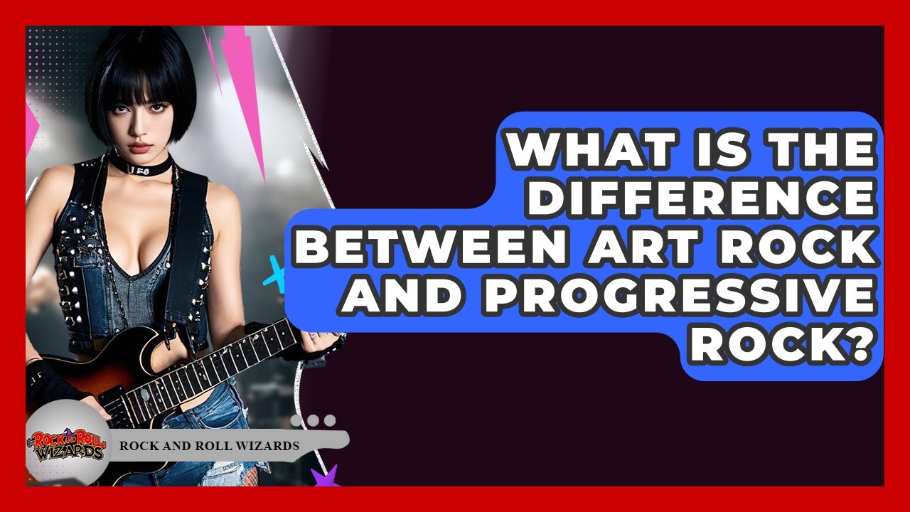 What Is The Difference Between Art Rock And Progressive Rock? - Rock and Roll Wizards
