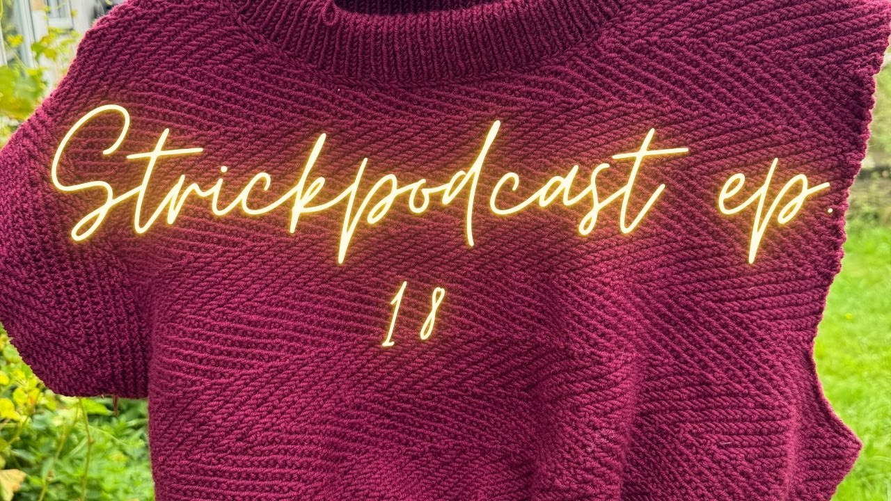 Strickpodcast Episode 18 Emma Sweater, Kip Sweater und mehr Teststricks