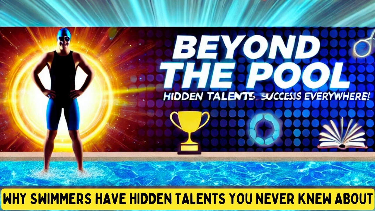Swimmers' Hidden Talents: Beyond the Pool