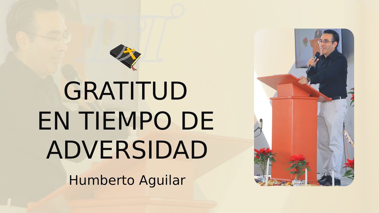 Gratitud en tiempo de adversidad | IDT | Humberto Aguilar