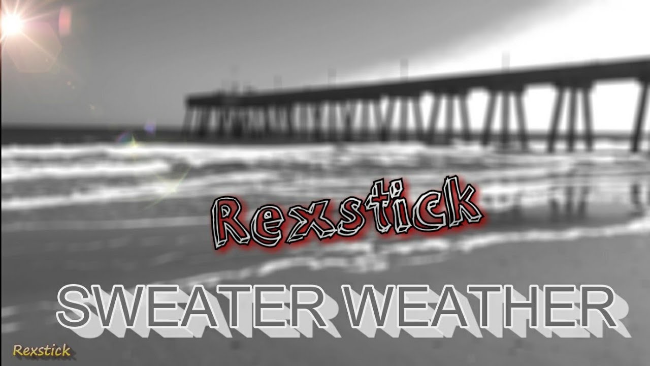 It's too cold for you here  /  sweater weather  /  the neighborhood