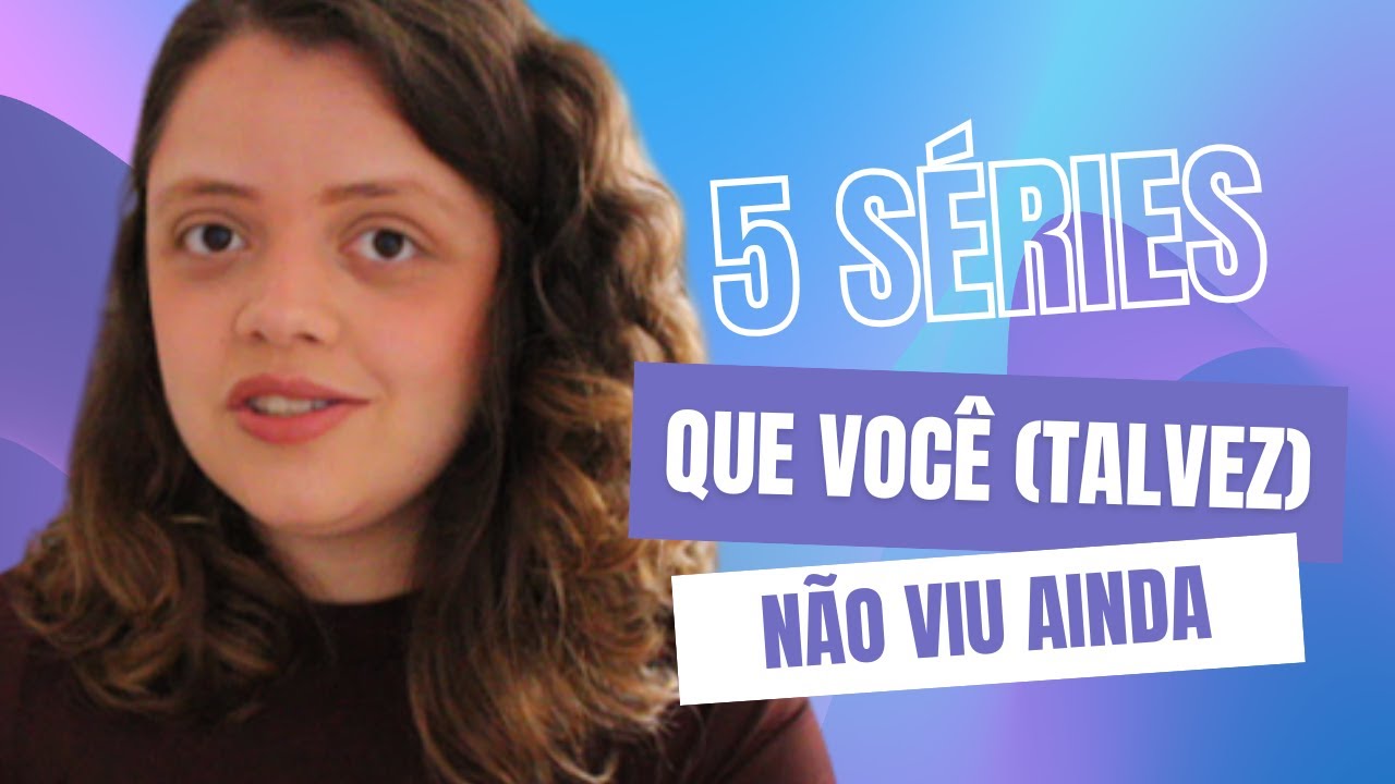 5 SÉRIES QUE (TALVEZ) VOCÊ NÃO CONHEÇA - SÉRIES PARA PENSAR E FAZER PARTE DA TRAMA