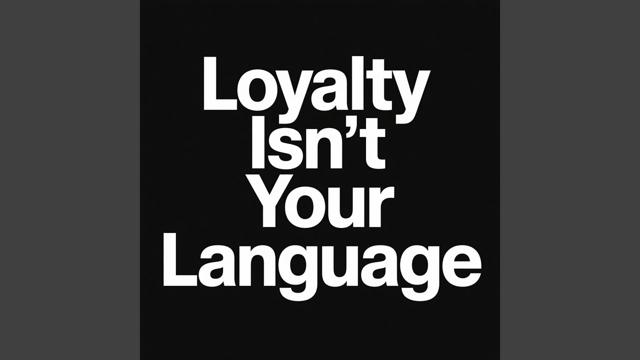 Loyalty Isn’t Your Language