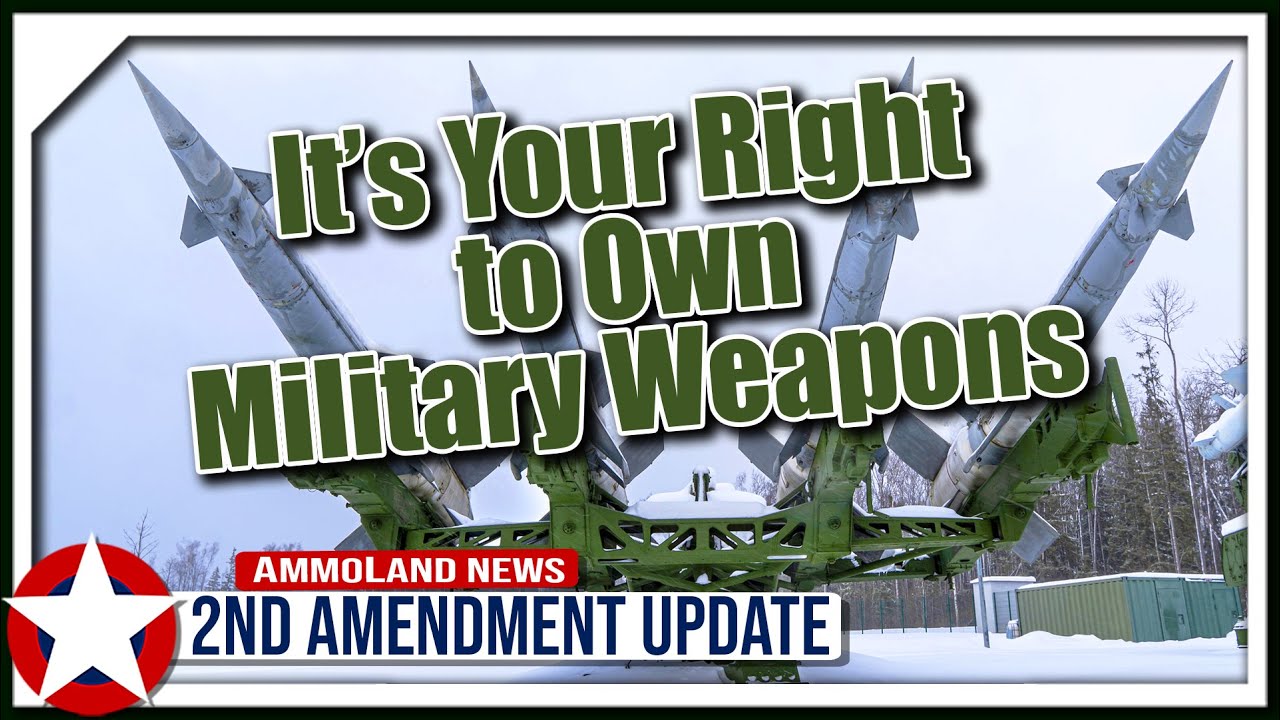Supreme Court Has Ruled It's Your Right To Own Military Weapons
