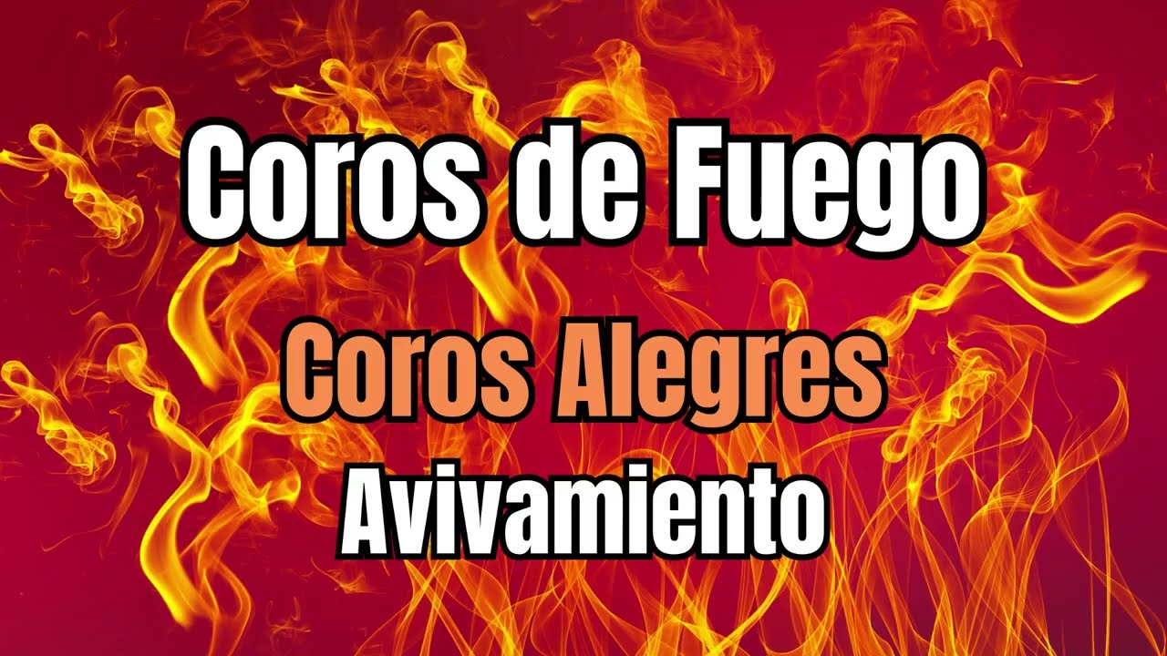 Coros de Fuego / Coros Alegres / Coros Avivamiento (Popurrí de coros)