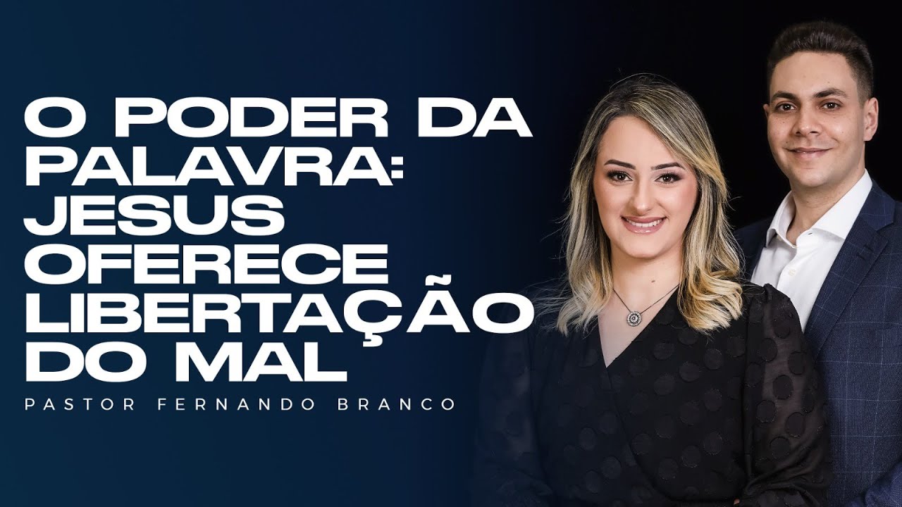 O PODER DA PALAVRA: JESUS OFERECE LIBERTAÇÃO DO MAL - @Pr Fernando Branco
