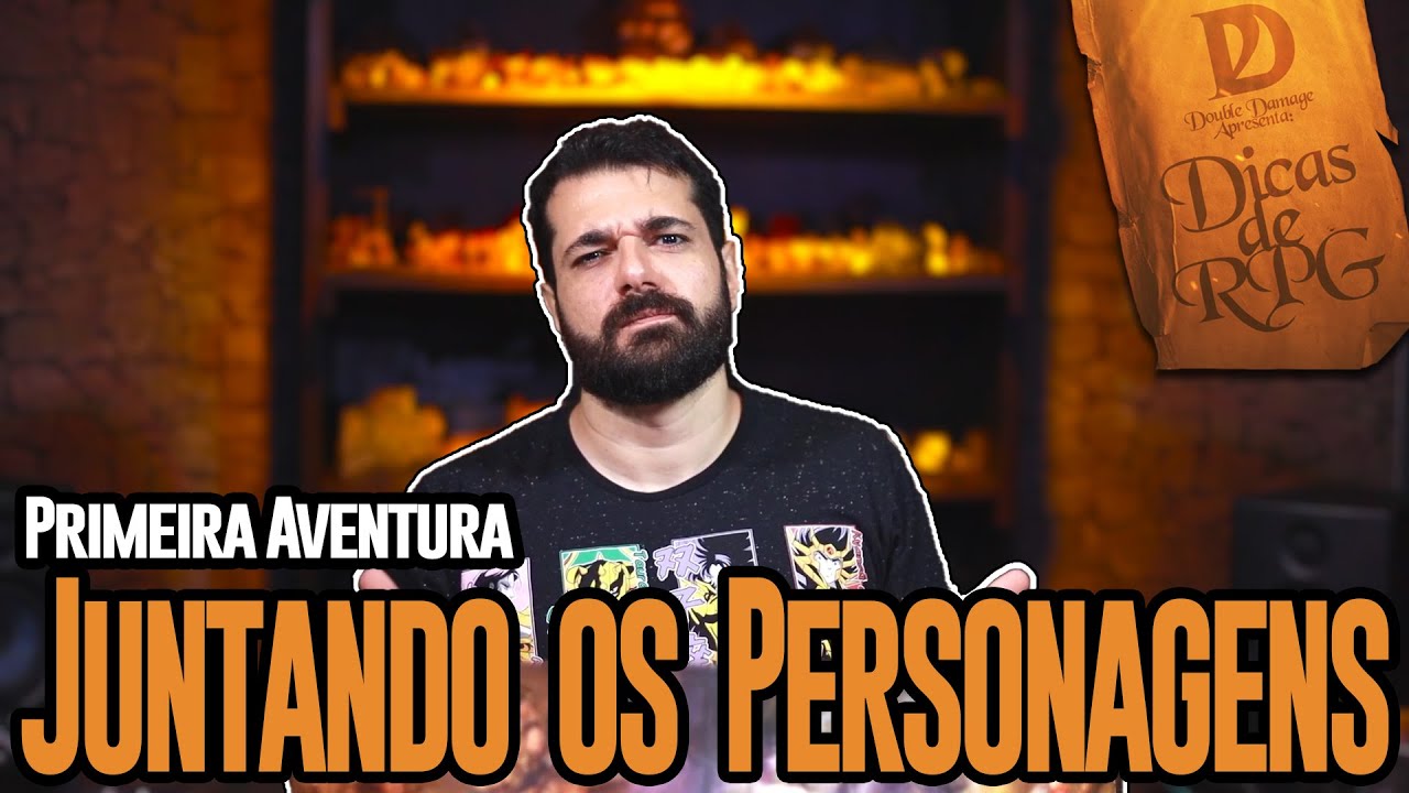 Dicas de RPG #51 - 6 Formas de Juntar os Personagens na Primeira Sessão