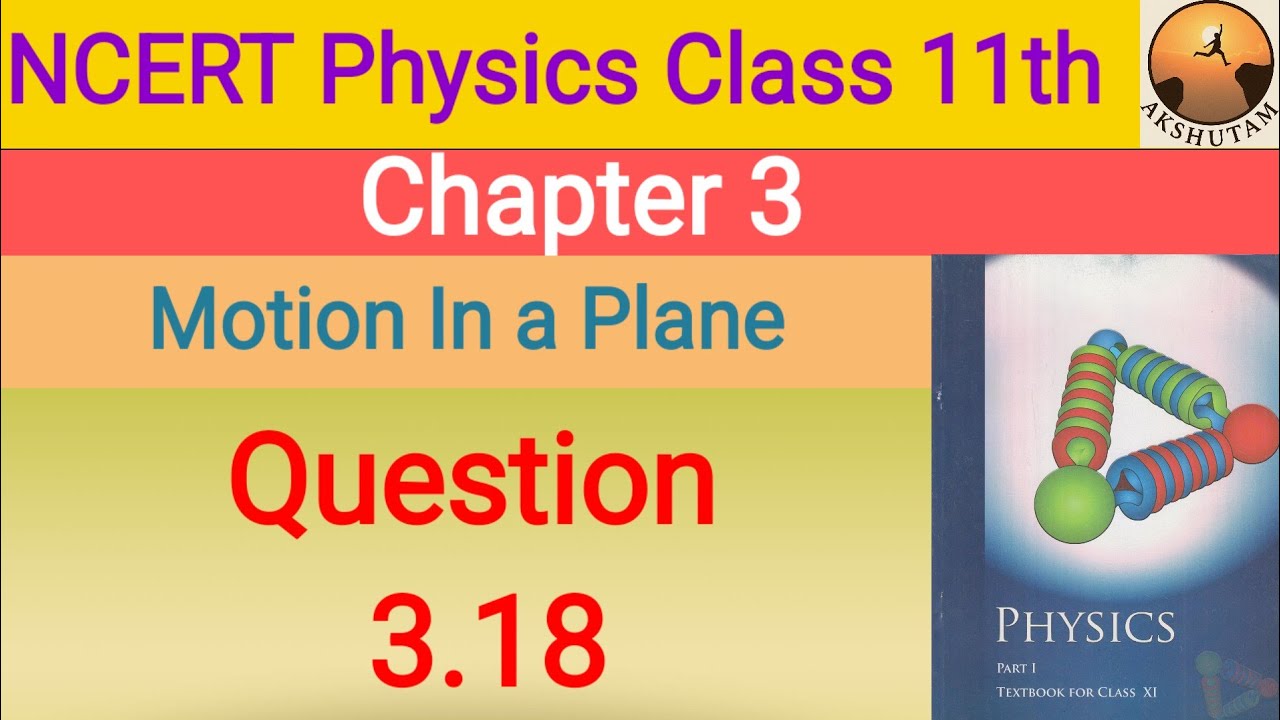 ncert physics class 11th chapter 3 motion in a plane question 3.18 detailed solution with pdf