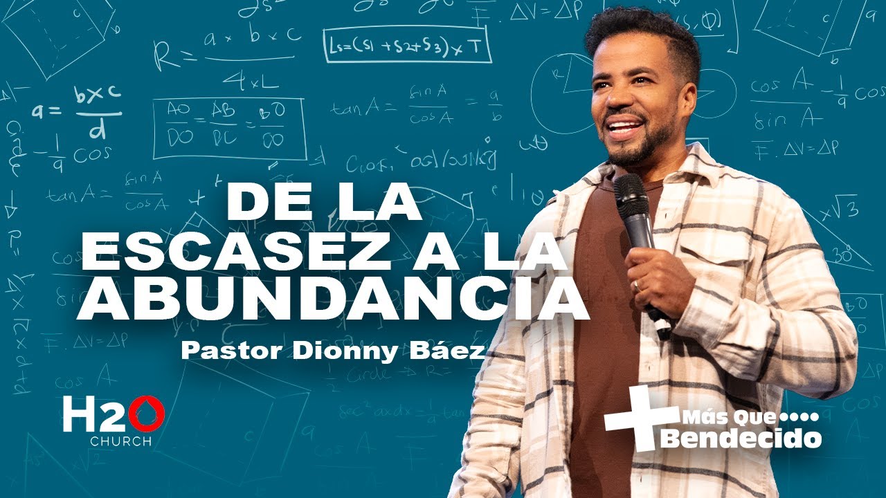 De la escasez a la abundancia I Pastor Dionny Baez I Serie: M&aacute;s que bendecido