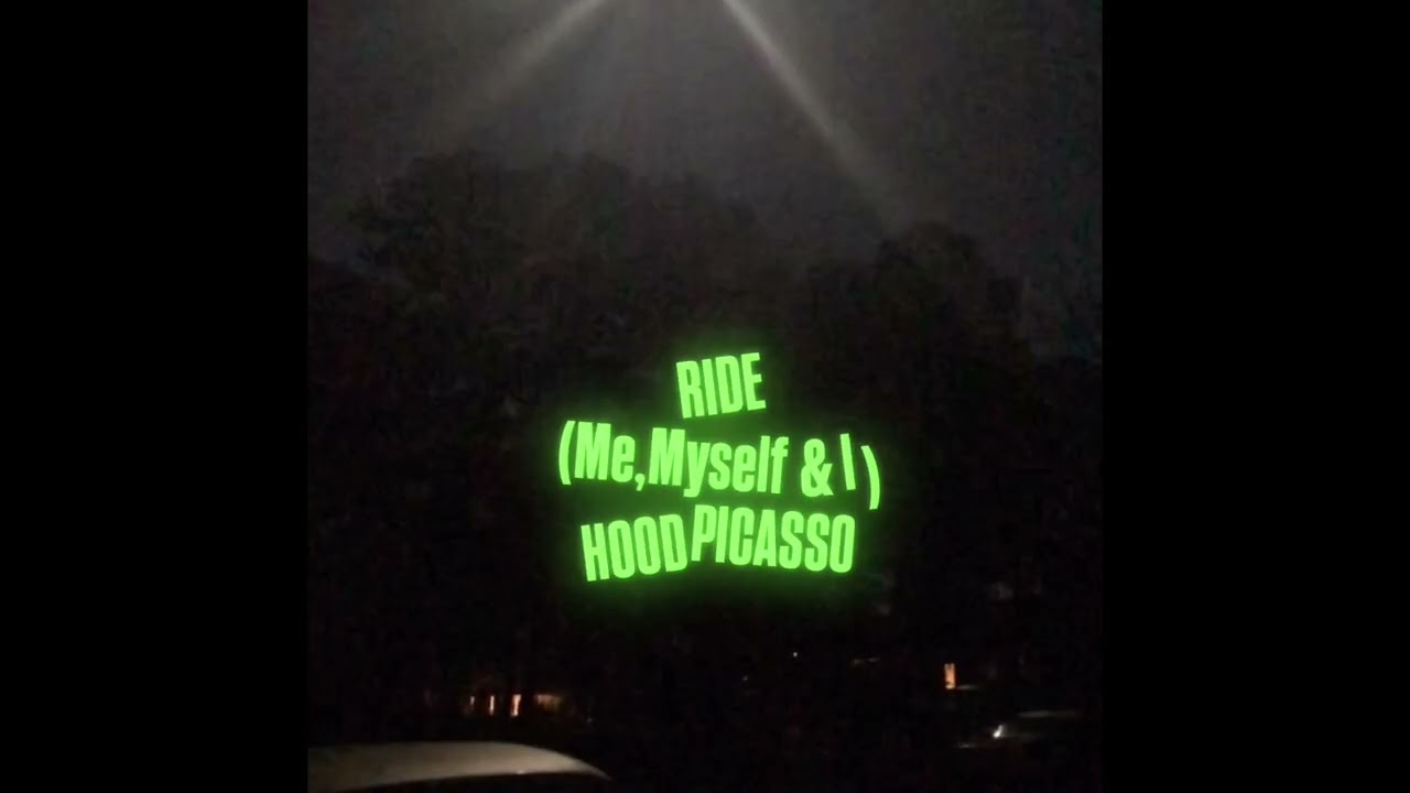 Ride (Me,Myself & I)-Hood Picasso 