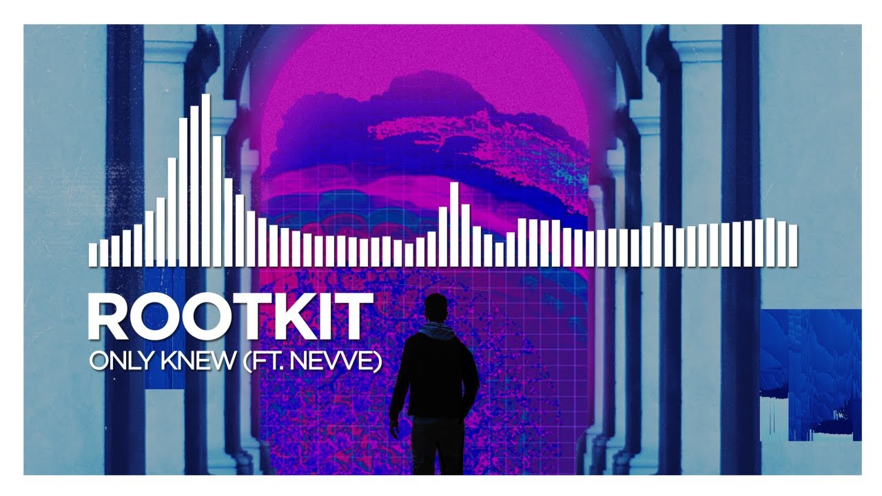 Rootkit - Only Knew (feat. Nevve)