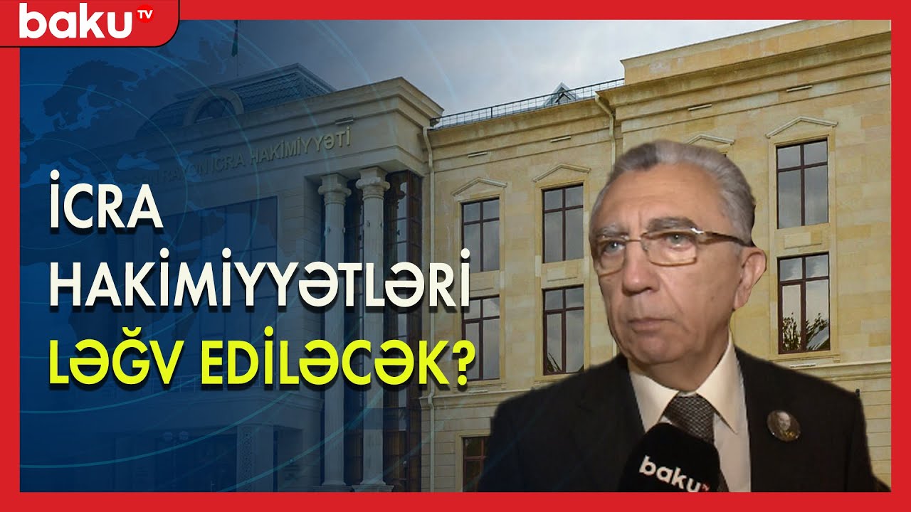 İcra hakimiyyətləri ləğv ediləcək ? - BAKU TV