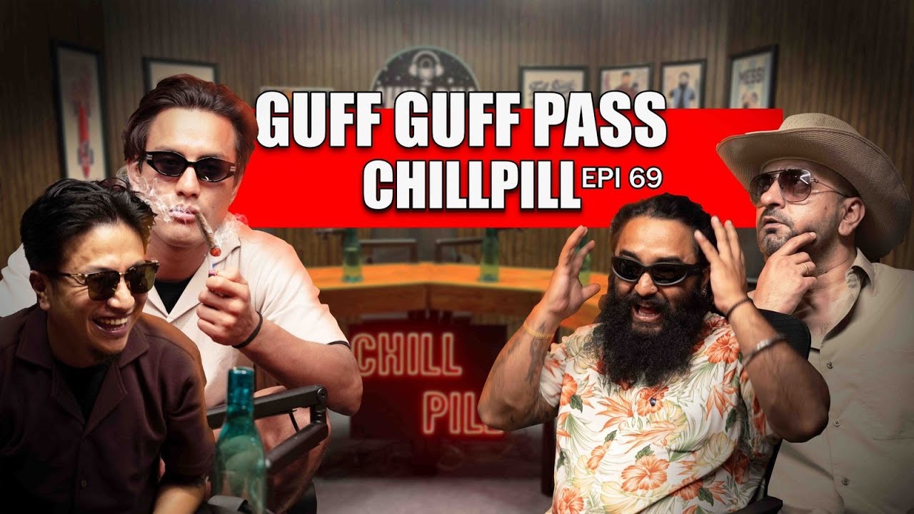 CHILL PILL | EP 121 | ft. DIWIZ PIYA LAMA &  TEJ BAJRACHARYA  @Guffguffpass
