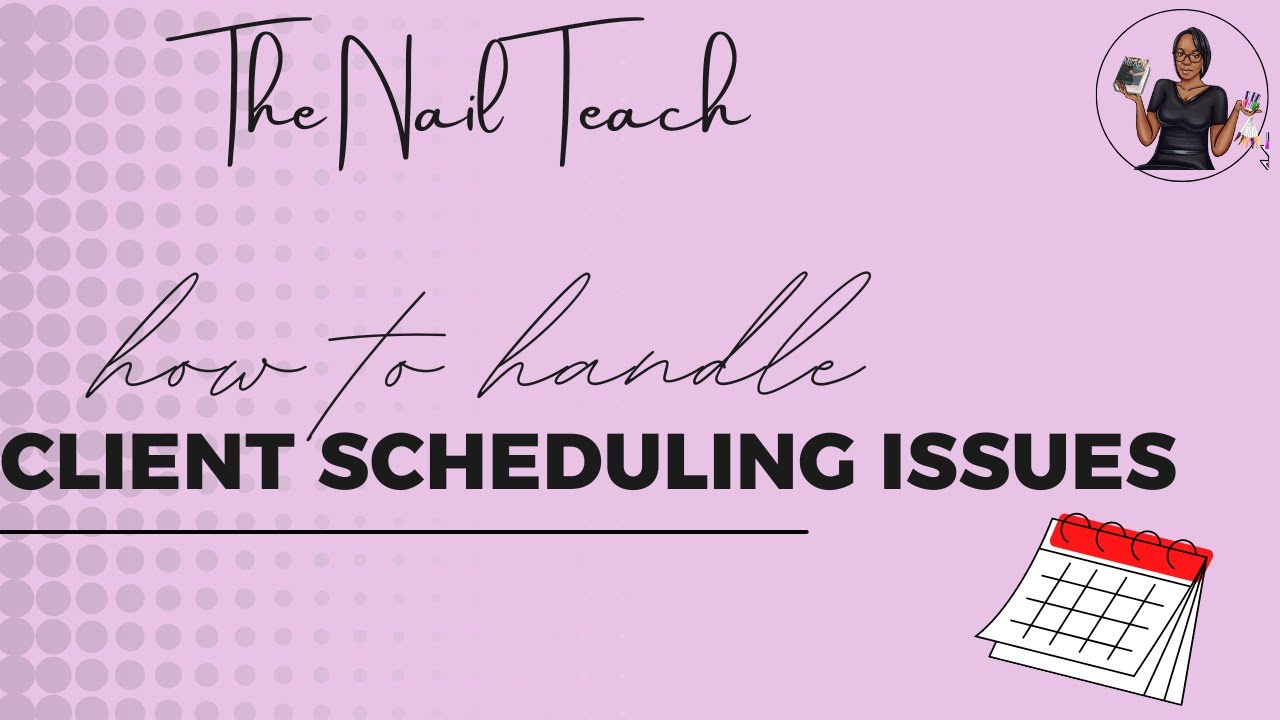 HOW TO HANDLE CLIENT SCHEDULING ISSUES | Nail Tech Business | The Nail Teach | KeishaNails