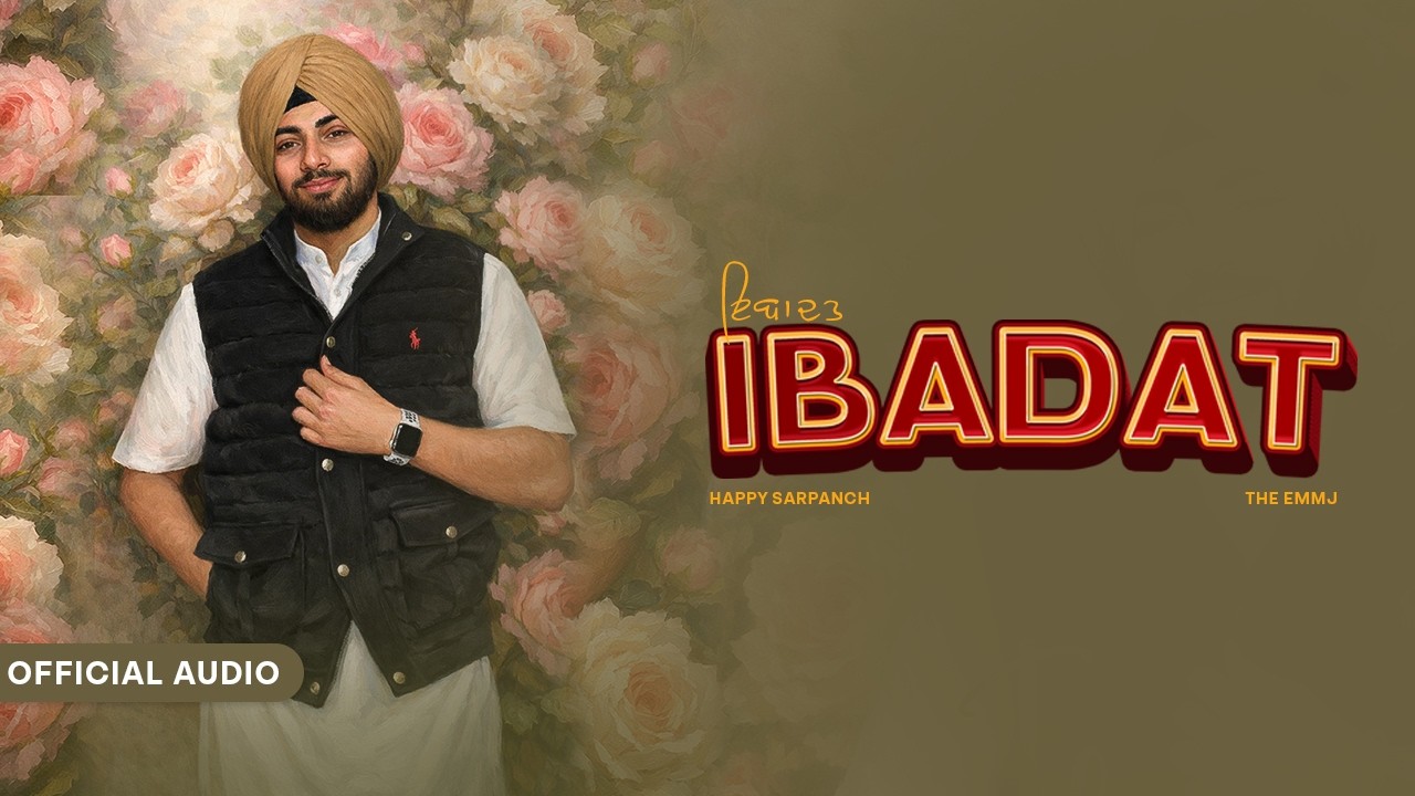 Ibadat (Official Audio) | Happy Sarpanch | The EmmJ | Sahil Bhardwaj | Latest Punjabi Song 2026