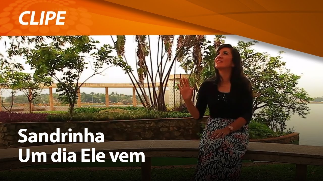 Sandrinha - Um Dia Ele Vem [ CLIPE OFICIAL ]