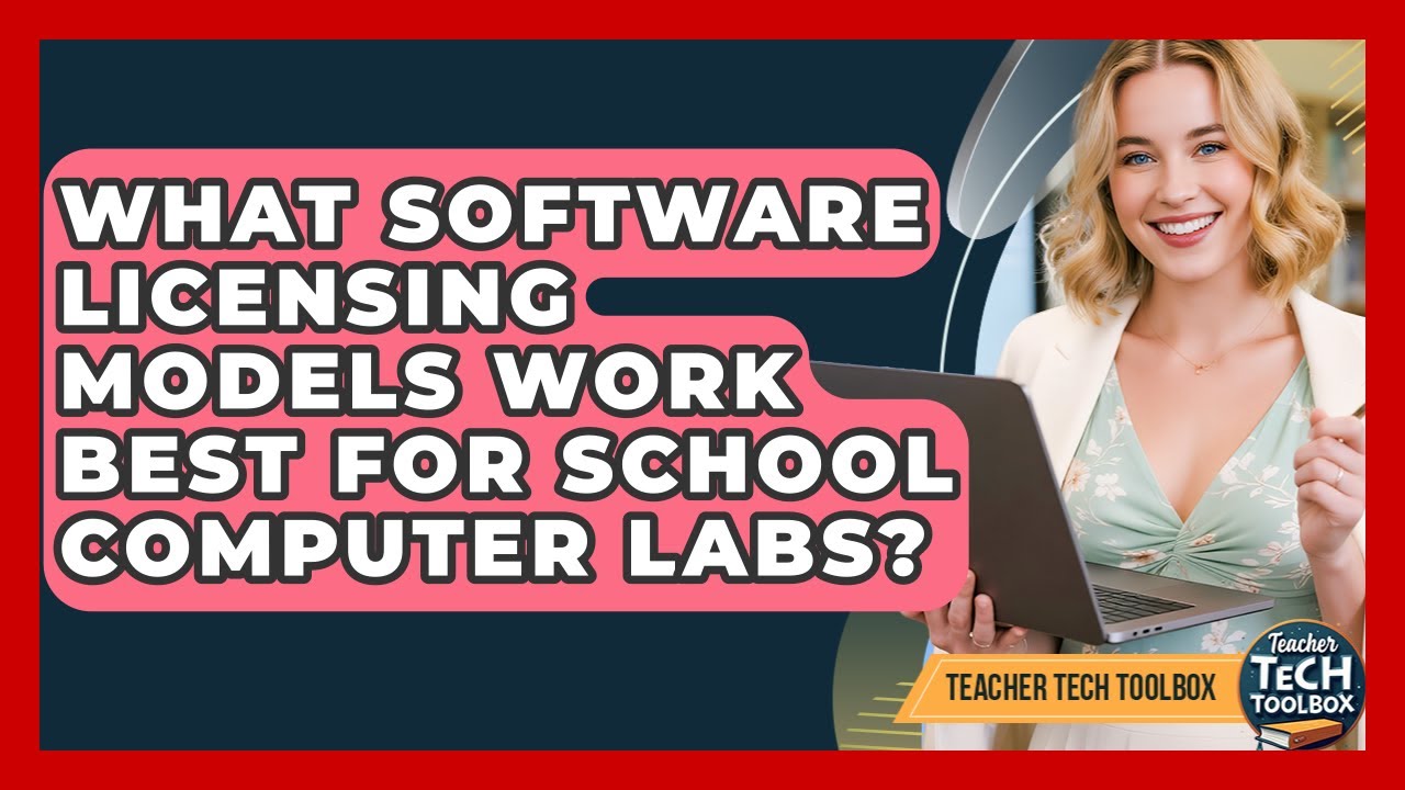 What Software Licensing Models Work Best For School Computer Labs? - Teacher Tech Toolbox