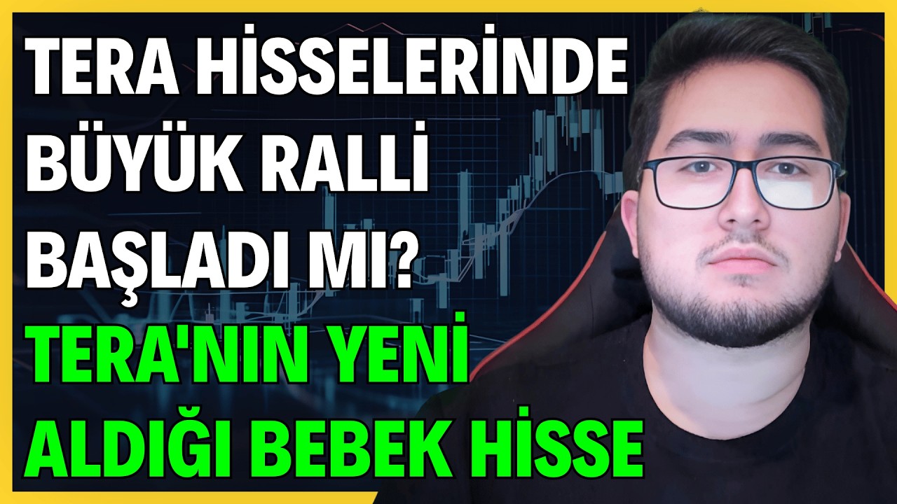 TERA HİSSELERİNDE B&Uuml;Y&Uuml;K TAVAN TAVAN RALLİSİ BAŞLADI MI? | TERA'NIN YENİ ALDIĞI BEBEK HİSSE