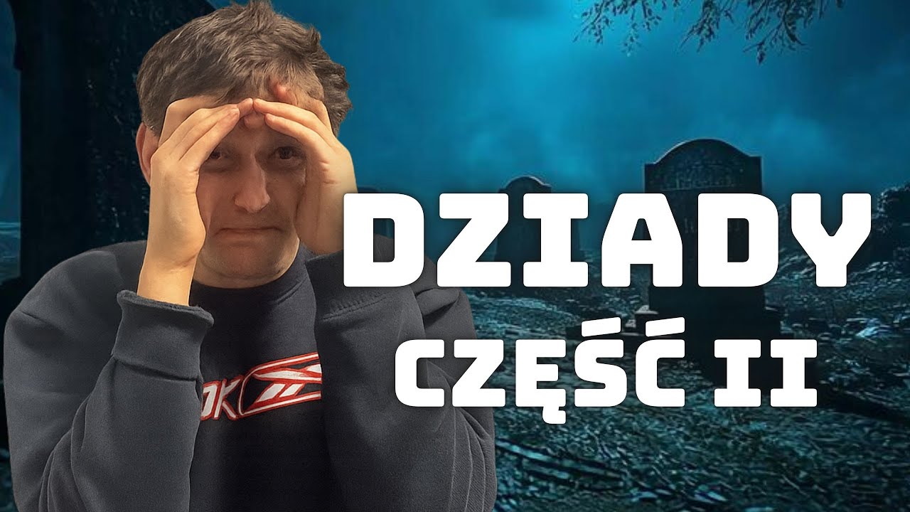 DZIADY CZĘŚĆ DRUGA NIE MAJĄ SENSU - OMÓWIENIE I STRESZCZENIE DRAMATU MICKIEWICZA (ROMANTYZM POLSKI)