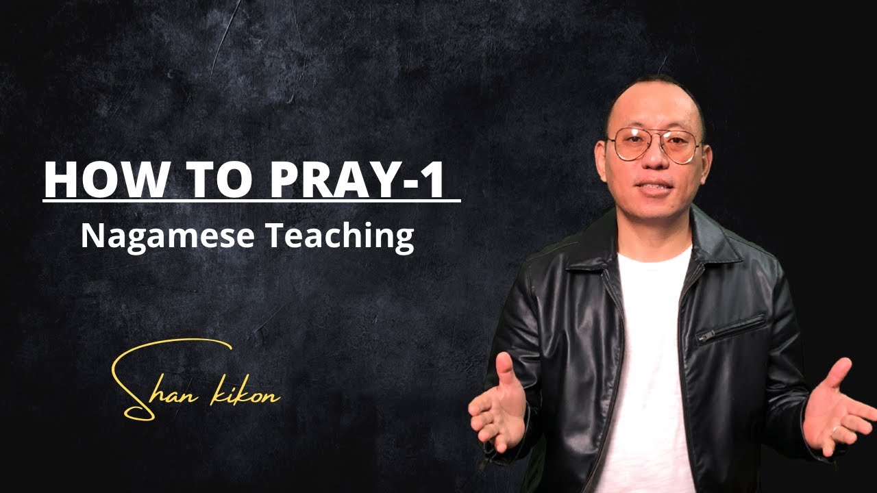 How to Pray - 1 | Shan Kikon (Teaching in Nagamese)