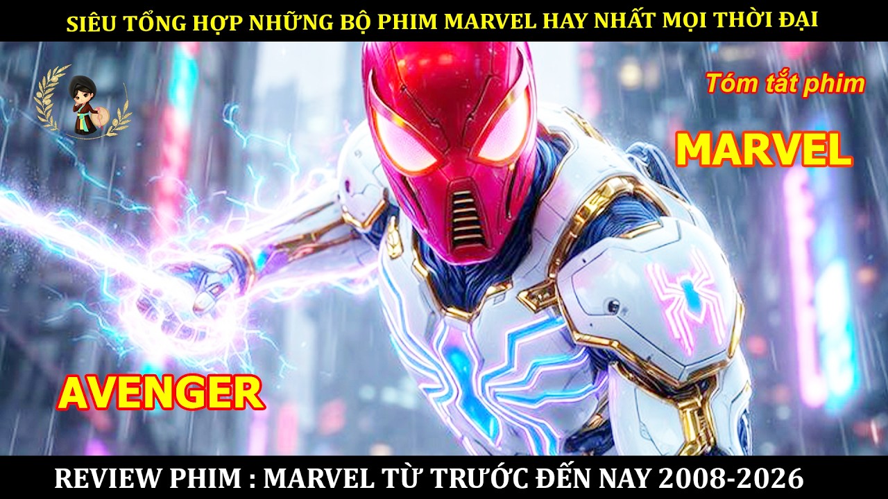 SIÊU TỔNG HỢP NHỮNG BỘ PHIM MARVEL HAY NHẤT MỌI THỜI ĐẠI || PHIM MARVEL TỪ TRƯỚC ĐẾN NAY 2008-2026