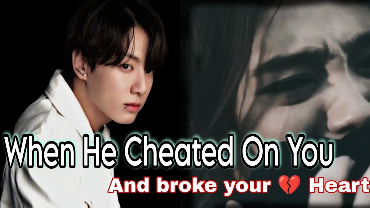 When he Cheated On You Jungkook FF •||• jungkook ff series